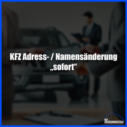 KFZ Adress-, Namensänderung (sofort)